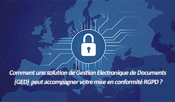 Comment une solution GED peut vous aider dans votre mise en conformité RGPD ?