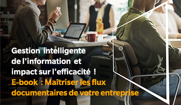 Maîtriser les flux documentaires de votre entreprise