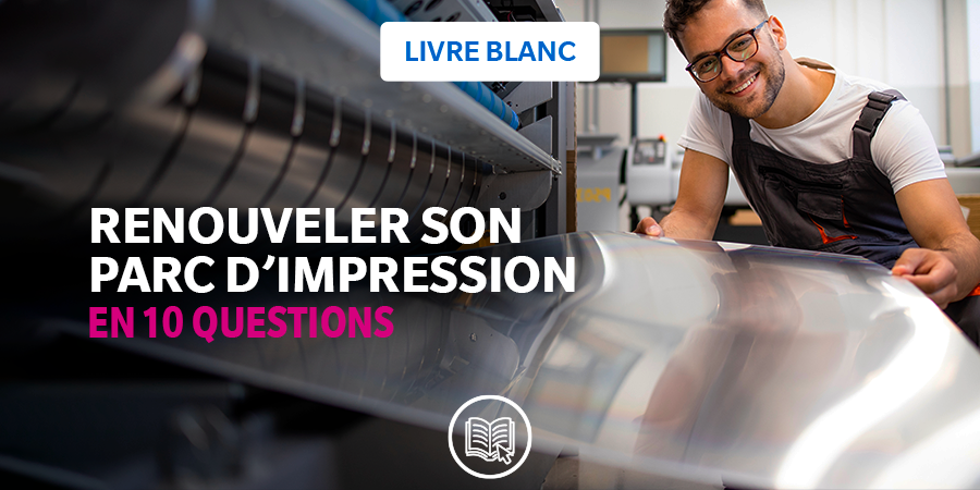 Le renouvellement du parc d’impression en 10 questions