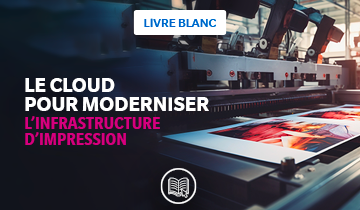 Le Cloud pour moderniser l'infrastructure d'impression