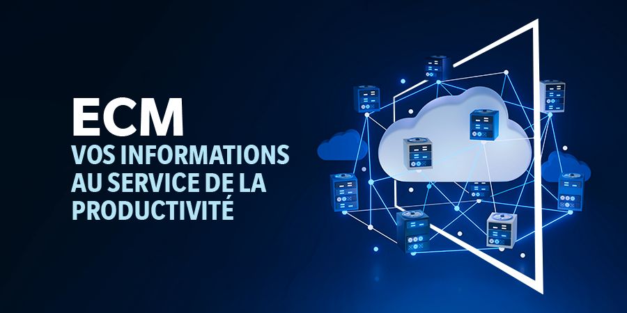 ECM (Enterprise Content Management) : la gestion de vos informations au service de la productivité