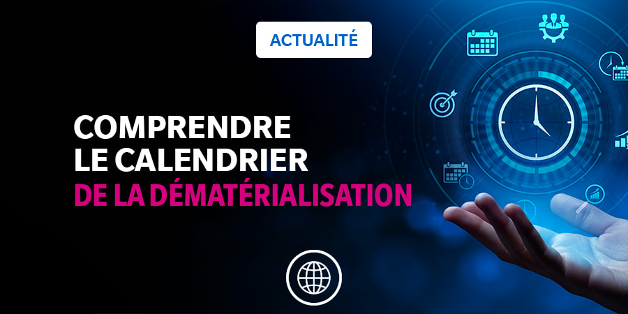 Comprendre le calendrier de la dématérialisation