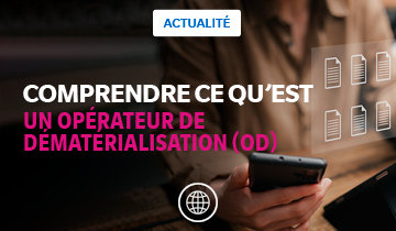 Opérateur de Dématérialisation (OD) de facture électronique : guide complet
