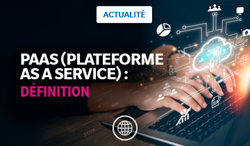 Qu’est-ce que le PaaS (Platform as a Service) ?