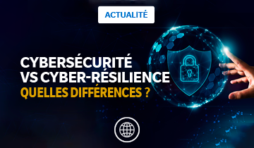 Cybersécurité ou cyber-résilience, quelle solution choisir pour mon entreprise ?