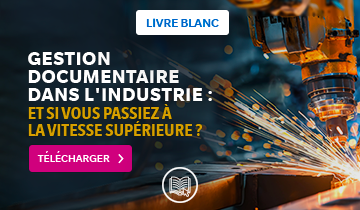 Gestion documentaire dans l'industrie : et si vous passiez à la vitesse supérieure ?